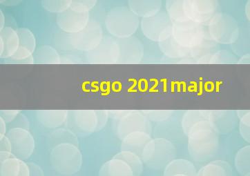 csgo 2021major